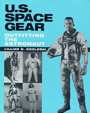 u s space gear outfitting the astronaut 1st edition lillian d kozloski 1560983825, 978-1560983828