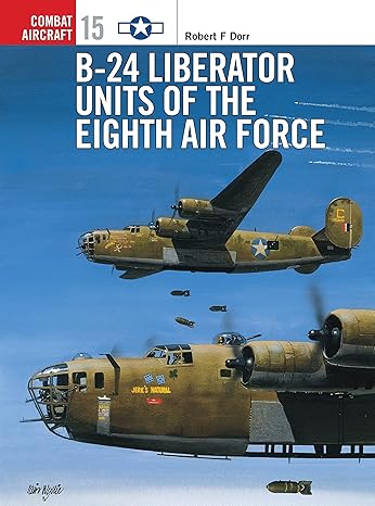 b 24 liberator units of the eighth air force 1st edition robert dorr ,robert f dorr ,mark rolfe 1855329018,