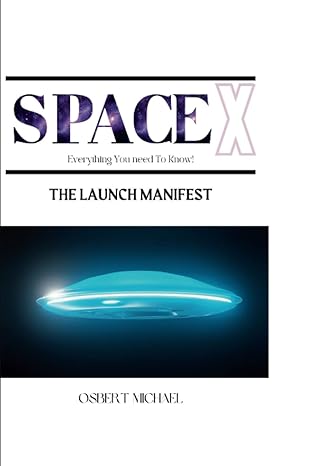 spacex launch manifest everything you need to know 1st edition osbert michael 979-8378249053