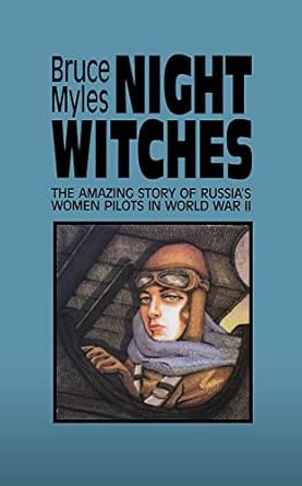 night witches the amazing story of russias women pilots in world war ii 1997th edition bruce myles