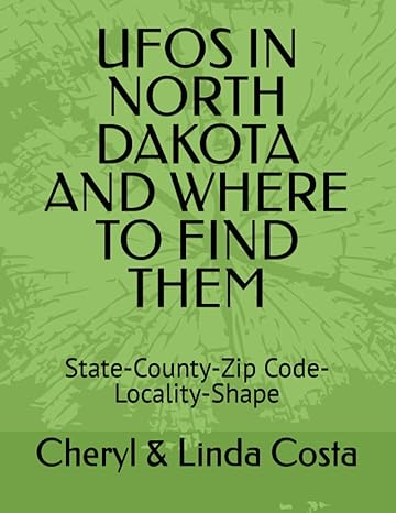 ufos in north dakota and where to find them state county zip code locality shape 1st edition cheryl linda