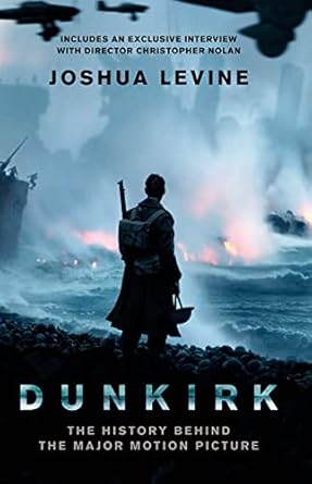 dunkirk the history behind the major motion picture film tie-in edition joshua levine 000822787x,