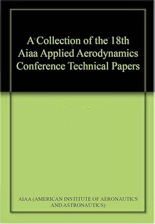 a collection of the 18th aiaa applied aerodynamics conference technical papers 1st edition  1563473801,