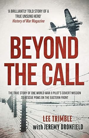 beyond the call the true story of one world war ii pilots covert mission to rescue pows on the eastern front