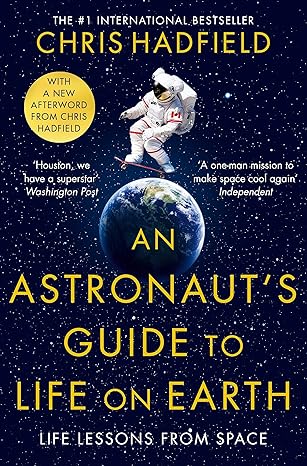 an astronauts guide to life on earth new edit/cover edition chris hadfield 1529084784, 978-1529084788