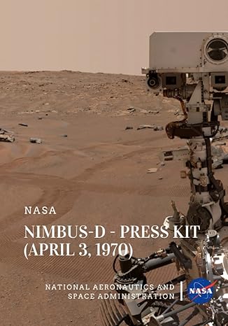 nimbus d press kit 1st edition nasa ,national aeronautics and space administration 979-8396336698