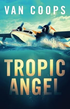 tropic angel a luke angel coastal thriller 1st edition nate van coops 1950669238, 978-1950669233