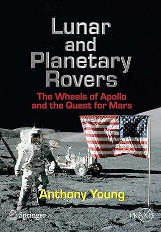 lunar and planetary rovers the wheels of apollo and the quest for mars 2007th edition anthony young