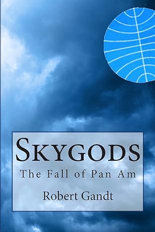 skygods the fall of pan am 1st edition robert gandt 0615611834, 978-0615611839