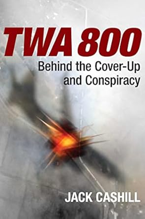 twa 800 behind the cover up and conspiracy 1st edition jack cashill 168451455x, 978-1684514557