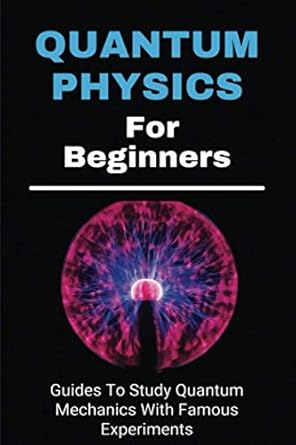 quantum physics for beginners guides to study quantum mechanics with famous experiments 1st edition emery