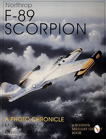 northrop f 89 scorpion a photo chronicle revised edition marty j isham ,david r ,detailed developmental and