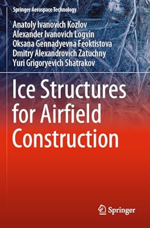 ice structures for airfield construction 1st edition anatoly ivanovich kozlov ,alexander ivanovich logvin