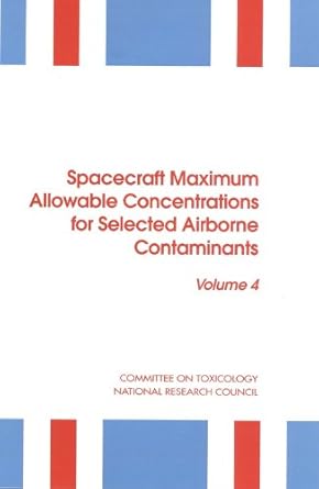 spacecraft maximum allowable concentrations for selected airborne contaminants volume 4 1st edition