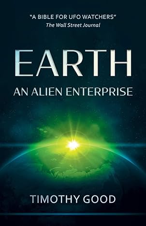 earth an alien enterprise the shocking truth behind the greatest cover up in human history 1st edition