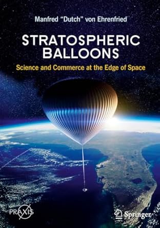 stratospheric balloons science and commerce at the edge of space 1st edition manfred dutch von ehrenfried