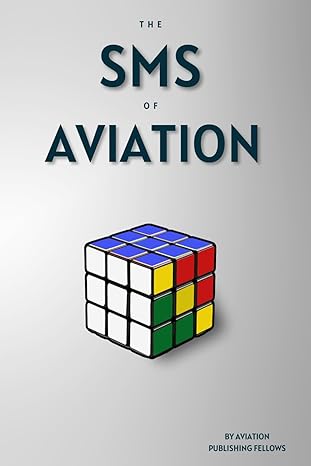 the sms of aviation a guide to your aviation safety management system 1st edition chuck wright 979-8866039500