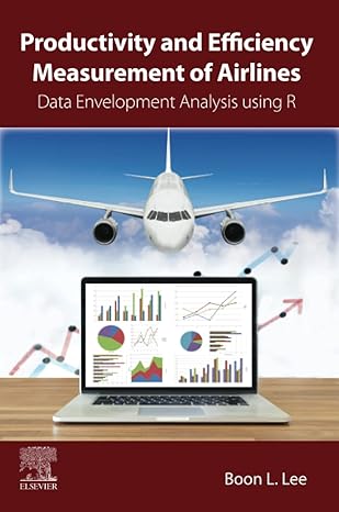 productivity and efficiency measurement of airlines data envelopment analysis using r 1st edition boon l lee