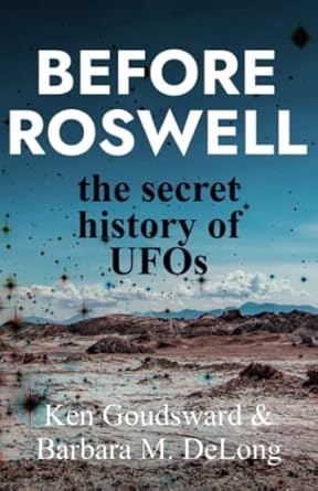 before roswell the secret history of ufos 1st edition ken goudsward ,barbara m delong 1989940587,