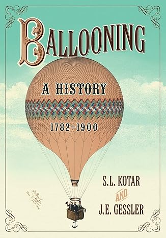 ballooning a history 1782 1900 1st edition s l kotar ,j e gessler 0786449411, 978-0786449415