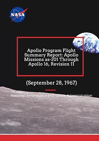 apollo program flight summary report apollo missions as 201 through apollo 16 revision 11 1st edition nasa