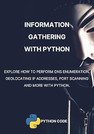 information gathering with python performing dns enumeration geolocating ip addresses advanced port scanning