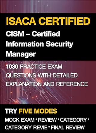 isaca cism certified information security manager practice exam 1030 practice questions with detailed