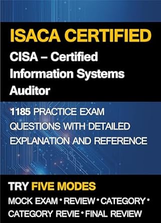 isaca cisa certified information systems auditor practice exam 1185 practice questions with detailed