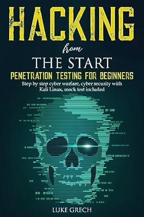 hacking from the start penetration testing for beginners 1st edition luke grech b0cd6gzs1p