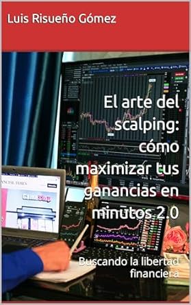 el arte del scalping como maximizar tus ganancias en minutos 2 0 buscando la libertad financiera 1st edition