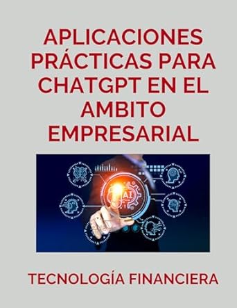 aplicaciones practicas de chatgpt 3 5 en el ambito empresarial tecnologia financiera 1st edition sal y