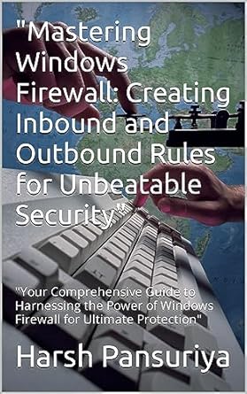 mastering windows firewall creating inbound and outbound rules for unbeatable security your comprehensive