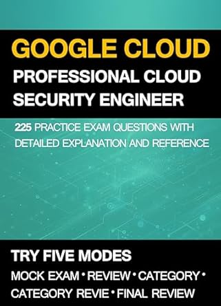 gcp google cloud certified professional cloud security engineer practice exam 225 practice questions with