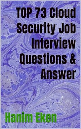 top 73 cloud security job interview questions and answer 1st edition hanim eken ,powerofinformation b0cnwn54nt