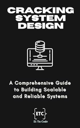 cracking system design a comprehensive guide to building scalable and reliable systems 1st edition et tu code