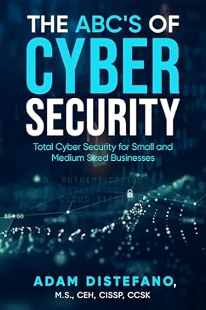 the abcs of cyber security total cyber security for small and medium sized businesses 1st edition adam