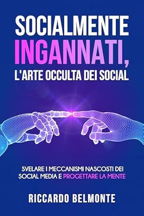 socialmente ingannati larte occulta dei social svelare i meccanismi nascosti dei social media e proteggere la