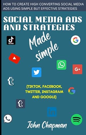 social media ads and strategies made simple all you need to know about social media advertisement 1st edition