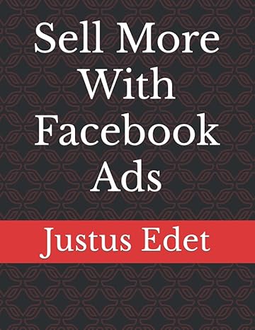 sell more with facebook ads 1st edition justus edet b09m4nzjy8, 979-8771067711