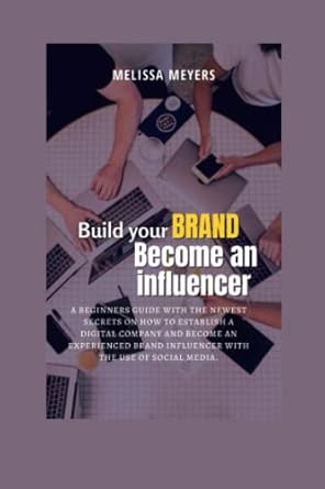 build your brand become an influencer a beginners guide with the newest secrets on how to establish a digital