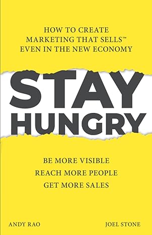 stay hungry how to create marketing that sells even in the new economy 1st edition joel stone ,andy rao