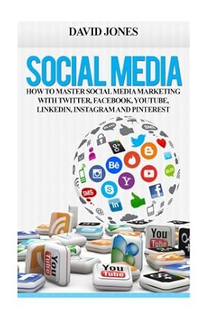 social media how to master social media marketing with twitter facebook youtube linkedin instagram google+