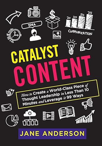 catalyst content how to create a world class piece of thought leadership in less than 10 minutes and leverage