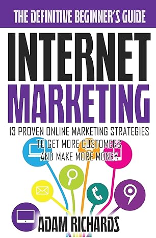 internet marketing the definitive beginners guide 13 proven online marketing strategies to get more customers