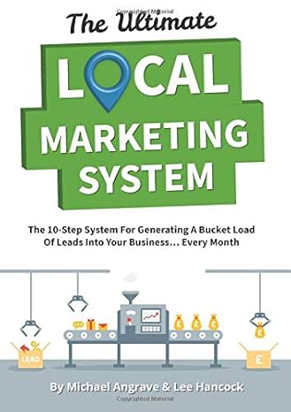 the ultimate local marketing system 1st edition michael angrave ,lee hancock 172334219x, 978-1723342196