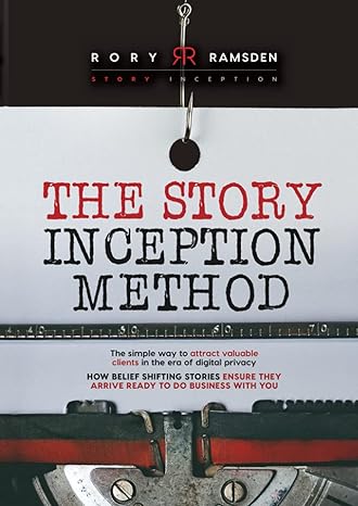 the story inception method the simple way to attract valuable clients in the era of digital privacy 1st