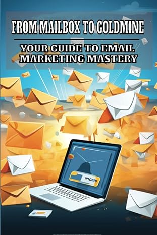 from mailbox to goldmine your guide to email marketing mastery 1st edition madison sterling b0cfd6kh5x,