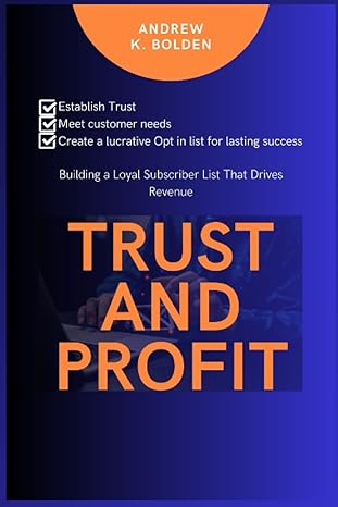 trust and profit building a loyal subscriber list that drives revenue 1st edition andrew k bolden b0c6w5r62h,