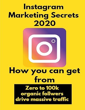 instagram marketing secrets 2020 how you can get from zero to 100k organic follwers drive massive traffic 1st