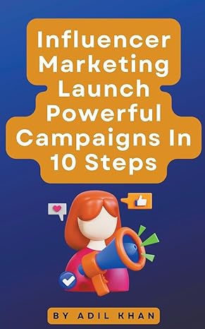 influencer marketing launch powerful campaigns in 10 steps 1st edition adil khan b0cr1y6gmq, 979-8223878155